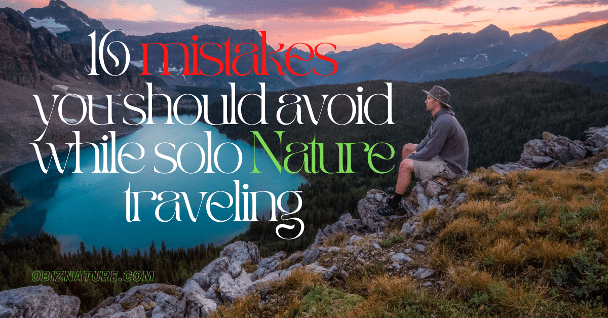 16 mistakes you should avoid while solo Nature traveling