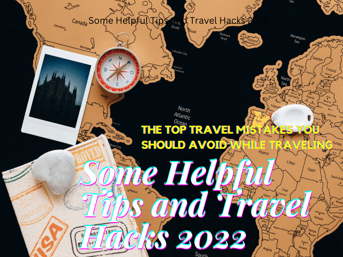 Some Helpful Tips and Travel Hacks 2022