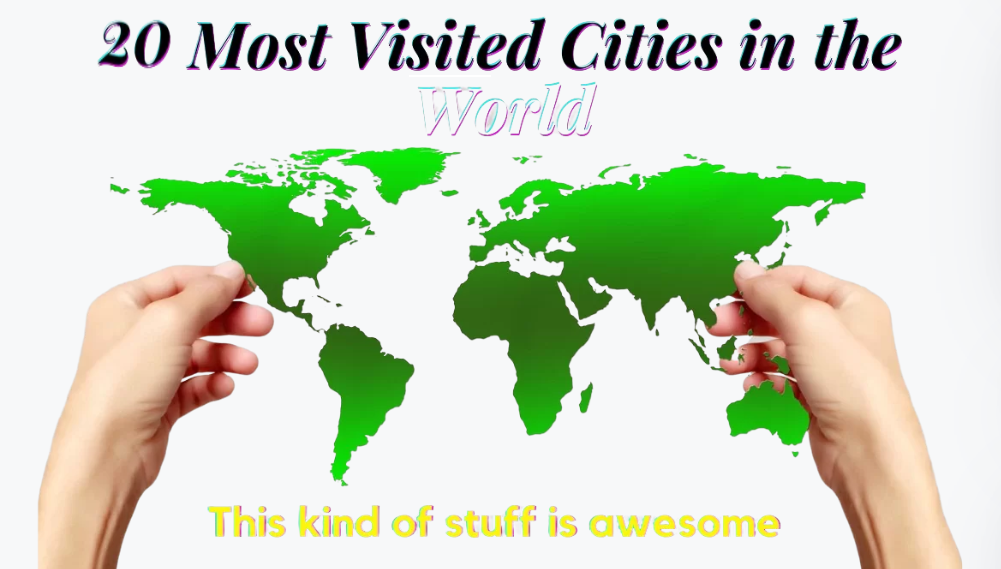20 most visited cities in the world